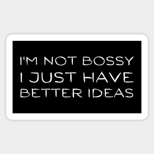 I'm Not Bossy I Just Have Better Ideas-Funny Birthday Gift Sticker